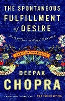 The Spontaneous Fulfillment of Desire: Harnessing the Infinite Power of Coincidence Chopra Deepak