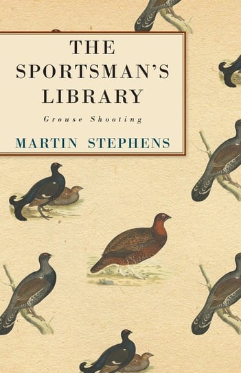 The Sportsman's Library - Grouse Shooting Martin Stephens