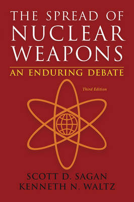 The Spread of Nuclear Weapons: An Enduring Debate Sagan Scott Douglas, Waltz Kenneth N.
