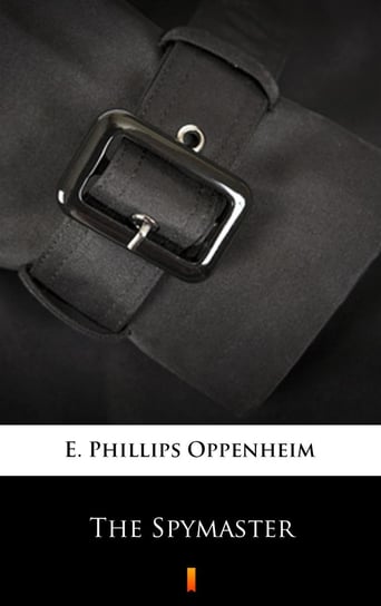 The Spymaster Edward Phillips Oppenheim