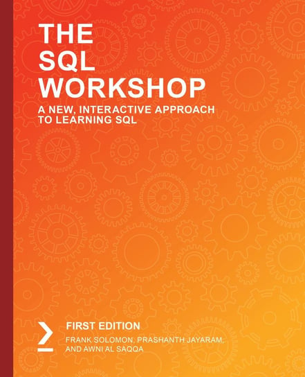 The SQL Workshop Frank Solomon, Prashanth Jayaram, Awni Al Saqqa