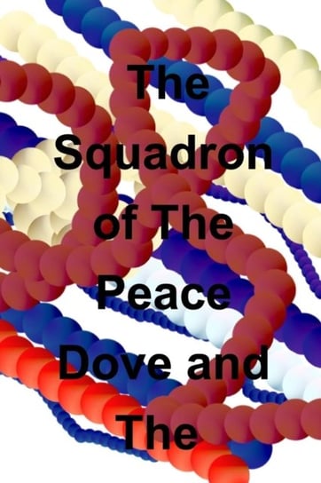 The Squadron of the Peace Dove and the Volcanoes Burt John C.