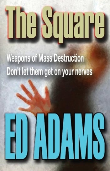 The Square: Weapons of Mass Destruction - dont let them get on your nerves Ed Adams