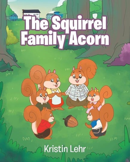 The Squirrel Family Acorn Lehr Kristin