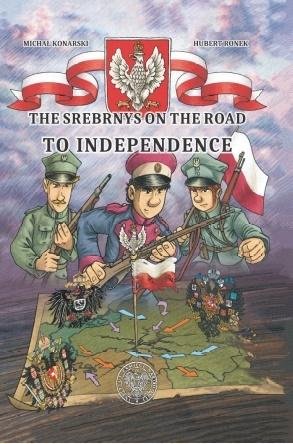 The Srebrnys on the Road to Independence Konarski Michał, Ronek Hubert