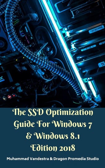 The SSD Optimization Guide for Windows 7 & Windows 8.1 Dragon Promedia Studio, Muhammad Vandestra