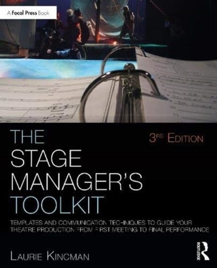 The Stage Managers Toolkit. Templates and Communication Techniques to Guide Your Theatre Production Opracowanie zbiorowe