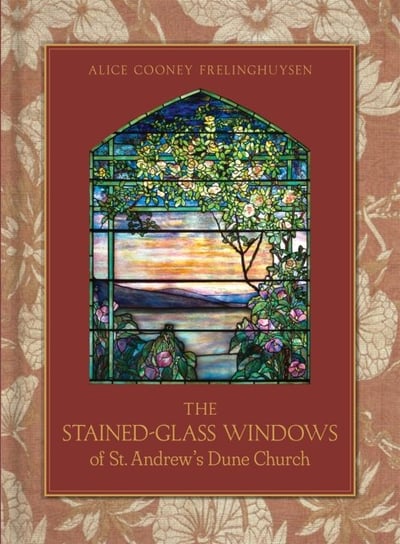 The Stained-Glass Windows of St Andrews Dune Church Southampton, New York Alice Cooney Frelinghuysen