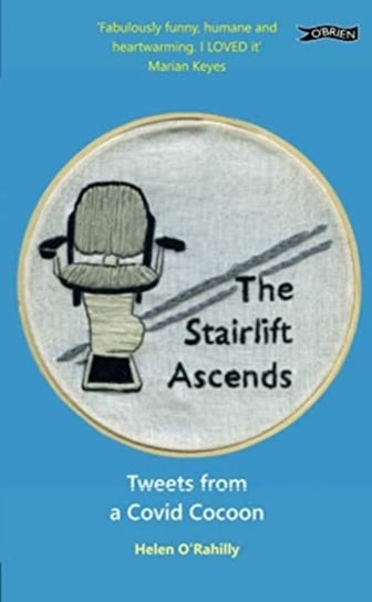 The Stairlift Ascends: Tweets from a Covid Cocoon Helen O'Rahilly