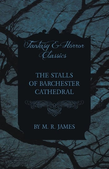 The Stalls of Barchester Cathedral (Fantasy and Horror Classics) James M. R.