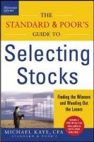 The Standard & Poor's Guide to Selecting Stocks: Finding the Winners & Weeding Out the Losers Kaye Michael