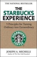 The Starbucks Experience: 5 Principles for Turning Ordinary Into Extraordinary Michelli Joseph