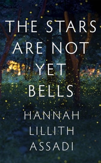 The Stars Are Not Yet Bells Hannah Lillith Assadi