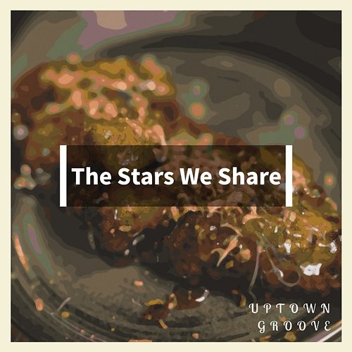 The Stars We Share Uptown Groove