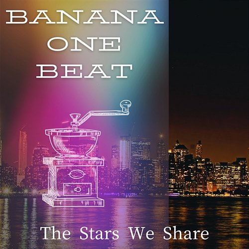 The Stars We Share Banana One Beat