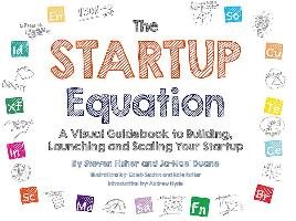 The Startup Equation: A Visual Guidebook to Building Your Startup Fisher Steve, Duane Ja-Nae