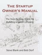 The Startup Owner's Manual: The Step-By-Step Guide for Building a Great Company Blank Steve, Dorf Bob