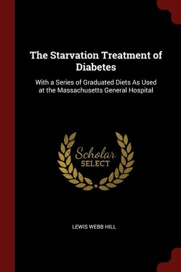 The Starvation Treatment of Diabetes Hill Lewis Webb