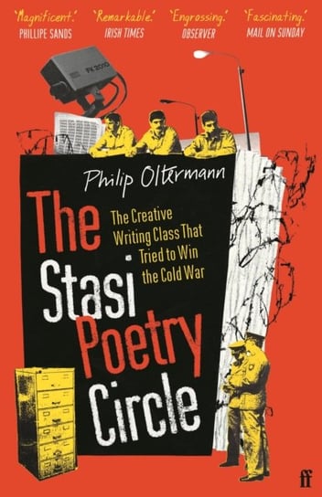 The Stasi Poetry Circle: The Creative Writing Class that Tried to Win the Cold War Philip Oltermann