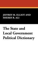 The State and Local Government Political Dictionary Ali Sheikh R., Elliot Jeffrey M.
