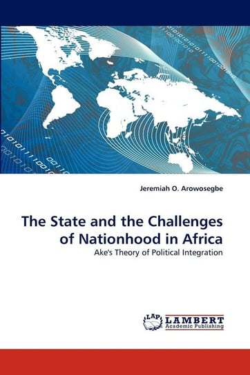 The State and the Challenges of Nationhood in Africa Arowosegbe Jeremiah O.