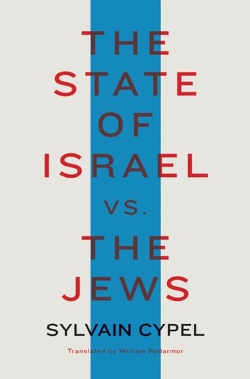 The State Of Israel Vs. The Jews Sylvain Cypel, William Rodarmor