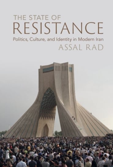 The State of Resistance: Politics, Culture, and Identity in Modern Iran Opracowanie zbiorowe