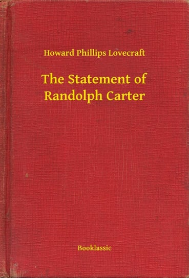 The Statement of Randolph Carter Lovecraft Howard Phillips