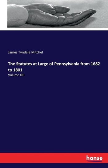 The Statutes at Large of Pennsylvania from 1682 to 1801 Mitchel James Tyndale