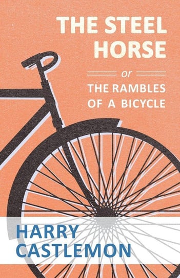 The Steel Horse or the Rambles of a Bicycle Castlemon Harry