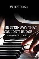 The Steinway That Wouldn't Budge (Confessions of a Piano Tuner) Tryon Peter