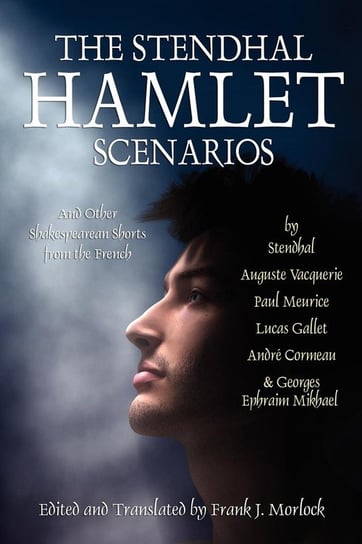 The Stendhal Hamlet Scenarios and Other Shakespearean Shorts from the French Stendhal