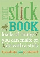 The Stick Book . Loads of things you can make or do with  a stick Danks Fiona