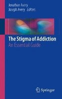 The Stigma of Addiction Springer-Verlag Gmbh, Springer International Publishing