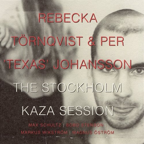 The Stockholm Kaza Session Rebecka Törnqvist, Per 'Texas' Johansson