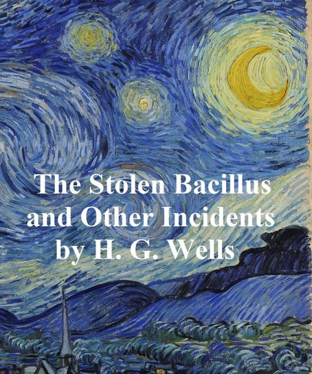 The Stolen Bacillus and Other Incidents Wells Herbert George