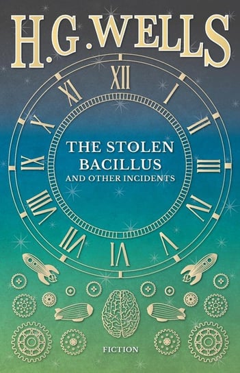 The Stolen Bacillus and Other Incidents Wells H. G.