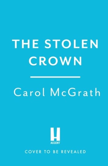 The Stolen Crown: The brilliant new historical novel of an Empress fighting for her destiny Carol McGrath