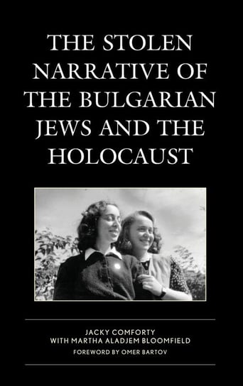 The Stolen Narrative of the Bulgarian Jews and the Holocaust Comforty Jacky