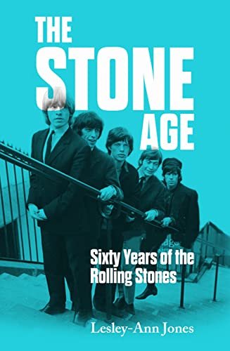 The Stone Age. Sixty Years of the Rolling Stones Jones Lesley-Ann