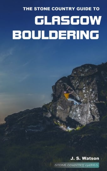 The Stone Country Guide to Glasgow Bouldering Watson John