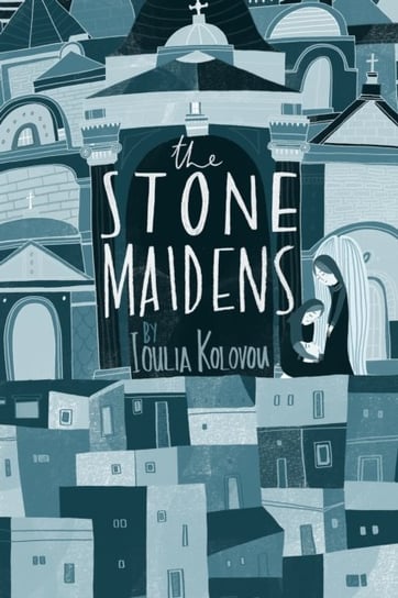 The Stone Maidens Ioulia Kolovou