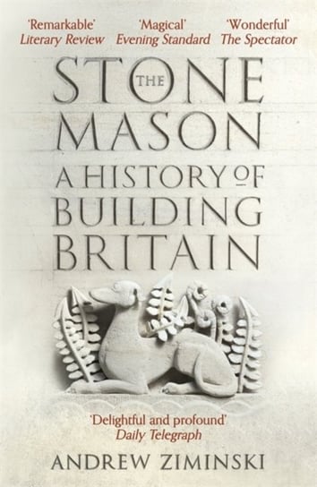 The Stonemason: A History of Building Britain Andrew Ziminski