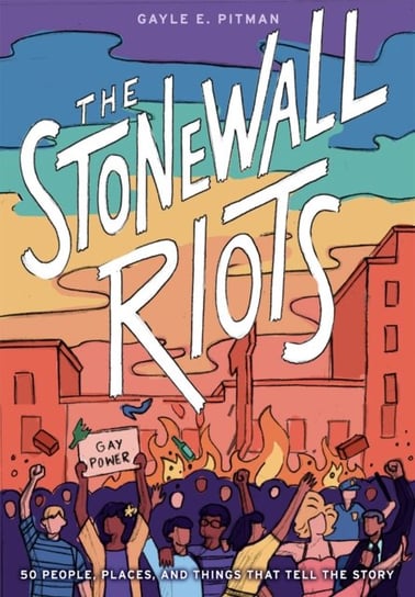 The Stonewall Riots: Coming Out in the Streets Pitman Gayle E.