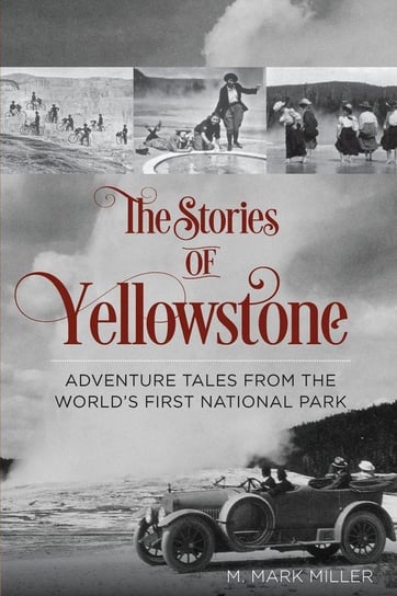 The Stories of Yellowstone Miller M. Mark