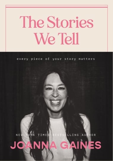 The Stories We Tell: Every Piece of Your Story Matters Gaines Joanna