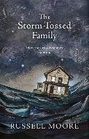 The Storm-Tossed Family: How the Cross Reshapes the Home Moore Russell D.