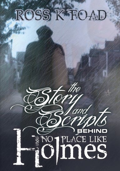 The Story and Scripts Behind No Place Like Holmes Foad Ross K.