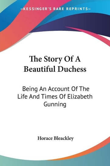 The Story Of A Beautiful Duchess Bleackley Horace