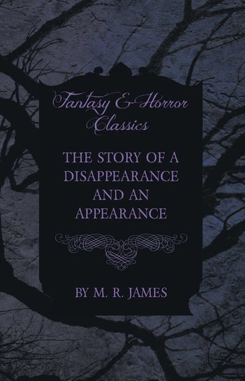The Story of a Disappearance and an Appearance (Fantasy and Horror Classics) James M. R.